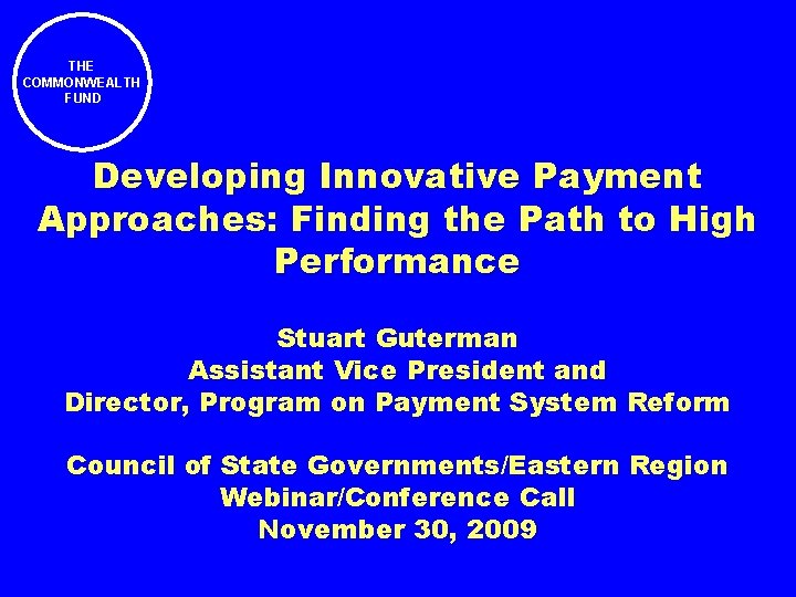 THE COMMONWEALTH FUND Developing Innovative Payment Approaches: Finding the Path to High Performance Stuart