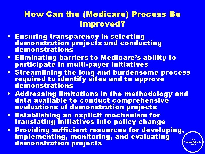 How Can the (Medicare) Process Be Improved? • Ensuring transparency in selecting demonstration projects