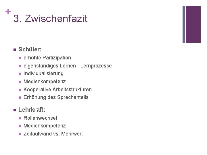 + 3. Zwischenfazit n n Schüler: n erhöhte Partizipation n eigenständiges Lernen - Lernprozesse