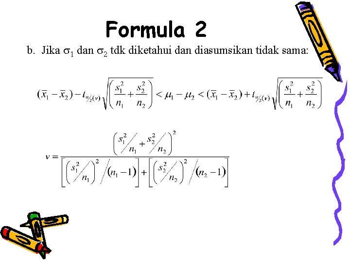 Formula 2 b. Jika 1 dan 2 tdk diketahui dan diasumsikan tidak sama: 