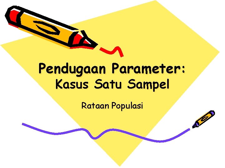 Pendugaan Parameter: Kasus Satu Sampel Rataan Populasi 