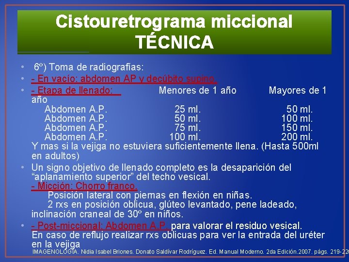 Cistouretrograma miccional TÉCNICA • 6º) Toma de radiografías: • - En vacío: abdomen AP