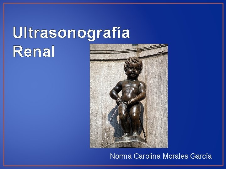 Ultrasonografía Renal Norma Carolina Morales García 