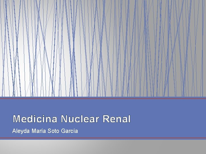 Medicina Nuclear Renal Aleyda María Soto García 