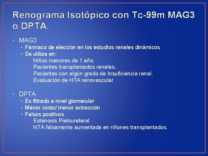 Renograma Isotópico con Tc-99 m MAG 3 o DPTA. • MAG 3 • Fármaco