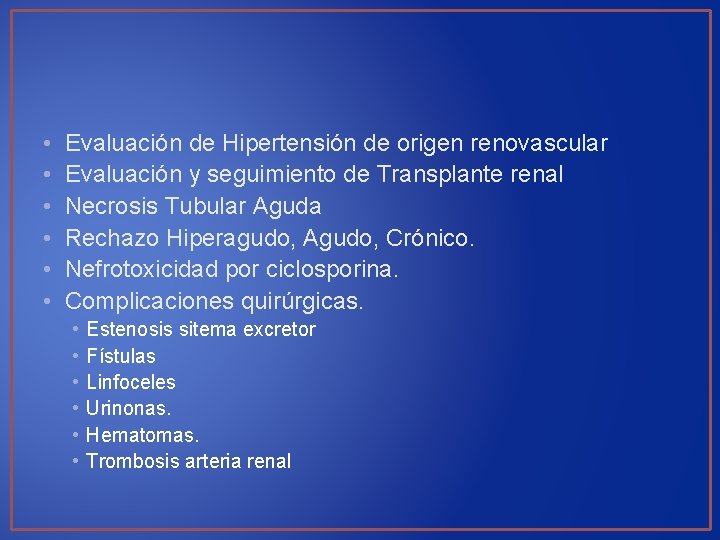  • • • Evaluación de Hipertensión de origen renovascular Evaluación y seguimiento de