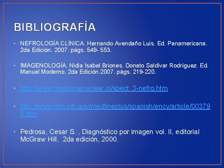 BIBLIOGRAFÍA • NEFROLOGÍA CLÍNICA. Hernando Avendaño Luis. Ed. Panamericana. 2 da Edición. 2007. págs.