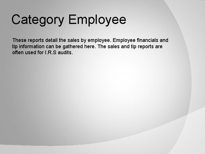 Category Employee These reports detail the sales by employee. Employee financials and tip information