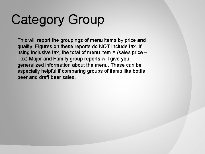 Category Group This will report the groupings of menu items by price and quality.