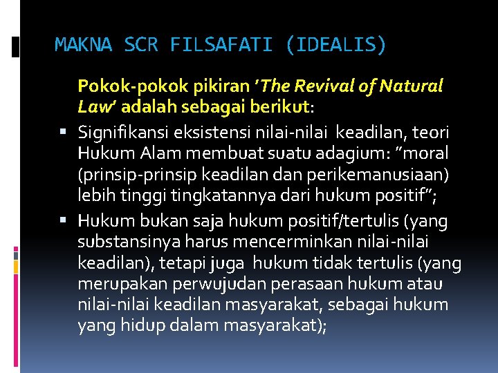 MAKNA SCR FILSAFATI (IDEALIS) Pokok-pokok pikiran ’The Revival of Natural Law’ adalah sebagai berikut: