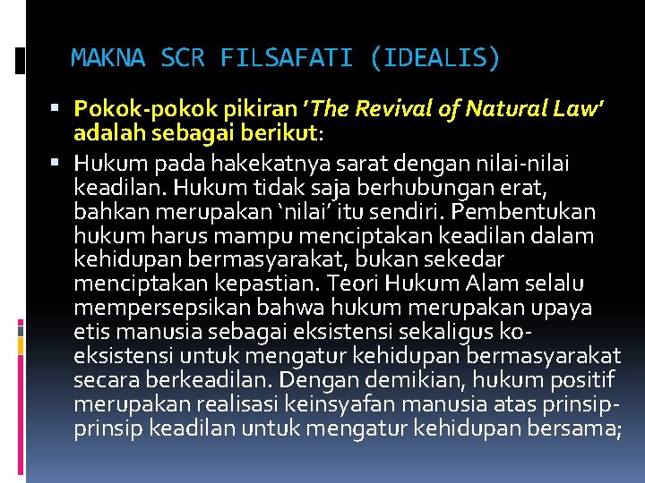 MAKNA SCR FILSAFATI (IDEALIS) Pokok-pokok pikiran ’The Revival of Natural Law’ adalah sebagai berikut: