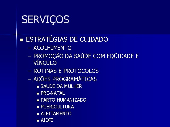 SERVIÇOS n ESTRATÉGIAS DE CUIDADO – ACOLHIMENTO – PROMOÇÃO DA SAÚDE COM EQÜIDADE E