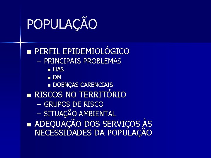 POPULAÇÃO n PERFIL EPIDEMIOLÓGICO – PRINCIPAIS PROBLEMAS n n HAS DM DOENÇAS CARENCIAIS RISCOS