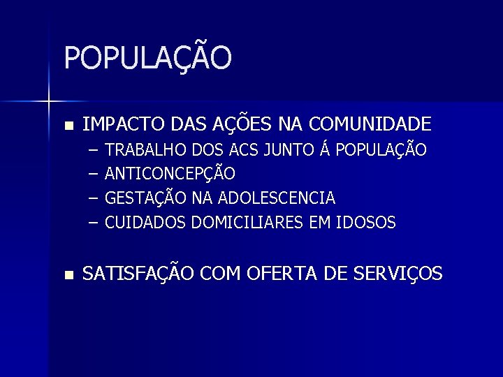 POPULAÇÃO n IMPACTO DAS AÇÕES NA COMUNIDADE – – n TRABALHO DOS ACS JUNTO