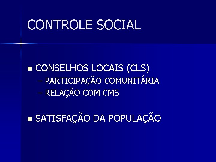 CONTROLE SOCIAL n CONSELHOS LOCAIS (CLS) – PARTICIPAÇÃO COMUNITÁRIA – RELAÇÃO COM CMS n