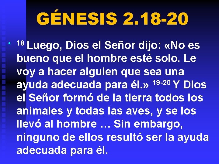 GÉNESIS 2. 18 -20 • 18 Luego, Dios el Señor dijo: «No es bueno
