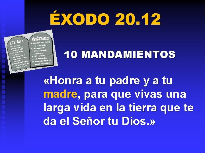 ÉXODO 20. 12 10 MANDAMIENTOS «Honra a tu padre y a tu madre, para