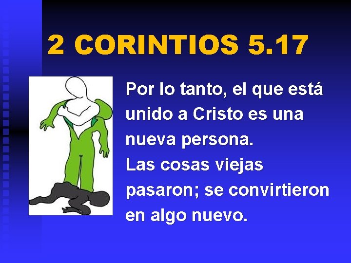 2 CORINTIOS 5. 17 Por lo tanto, el que está unido a Cristo es