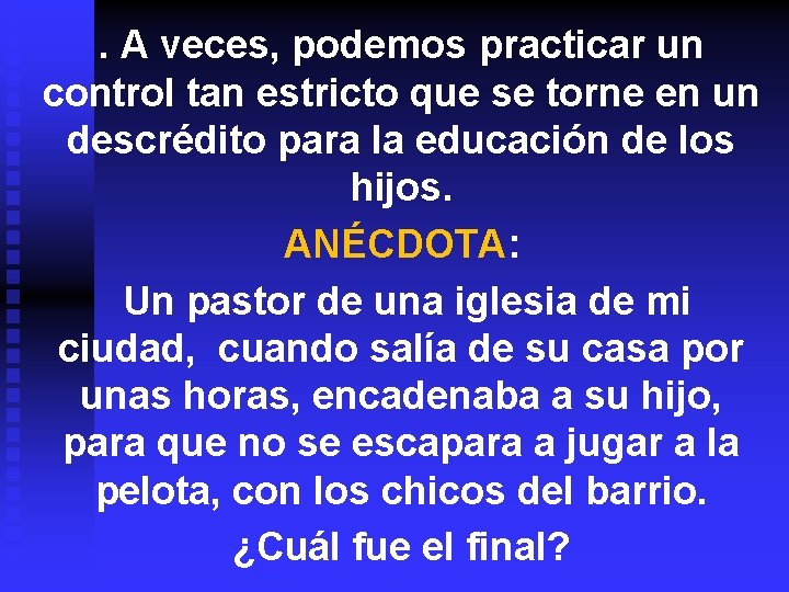 . A veces, podemos practicar un control tan estricto que se torne en un