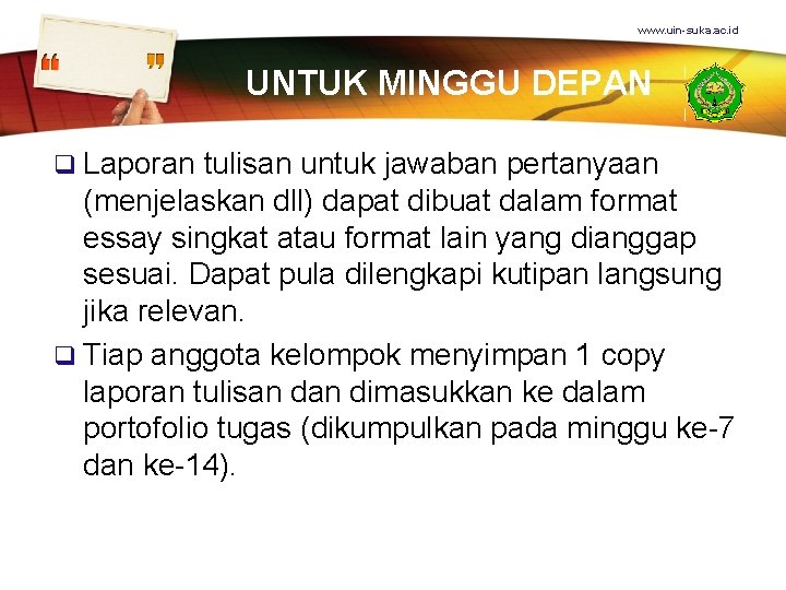 www. uin-suka. ac. id UNTUK MINGGU DEPAN q Laporan tulisan untuk jawaban pertanyaan (menjelaskan