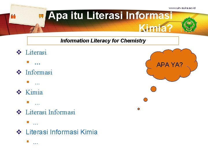 www. uin-suka. ac. id Apa itu Literasi Informasi Kimia? Information Literacy for Chemistry v