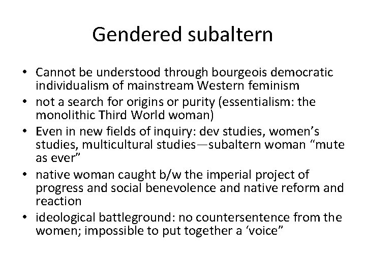 Gendered subaltern • Cannot be understood through bourgeois democratic individualism of mainstream Western feminism