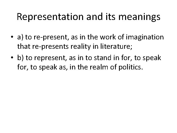 Representation and its meanings • a) to re-present, as in the work of imagination