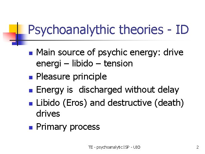 Psychoanalythic theories - ID n n n Main source of psychic energy: drive energi