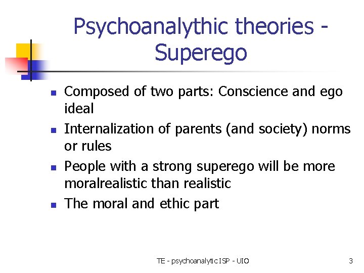 Psychoanalythic theories Superego n n Composed of two parts: Conscience and ego ideal Internalization