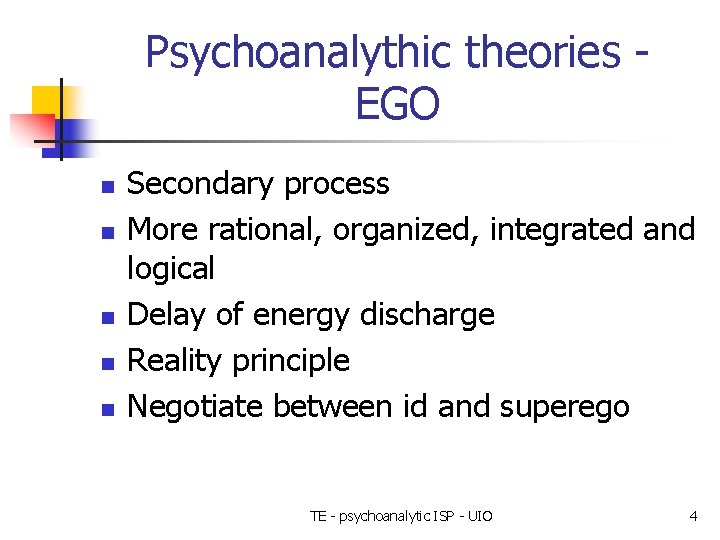 Psychoanalythic theories EGO n n n Secondary process More rational, organized, integrated and logical