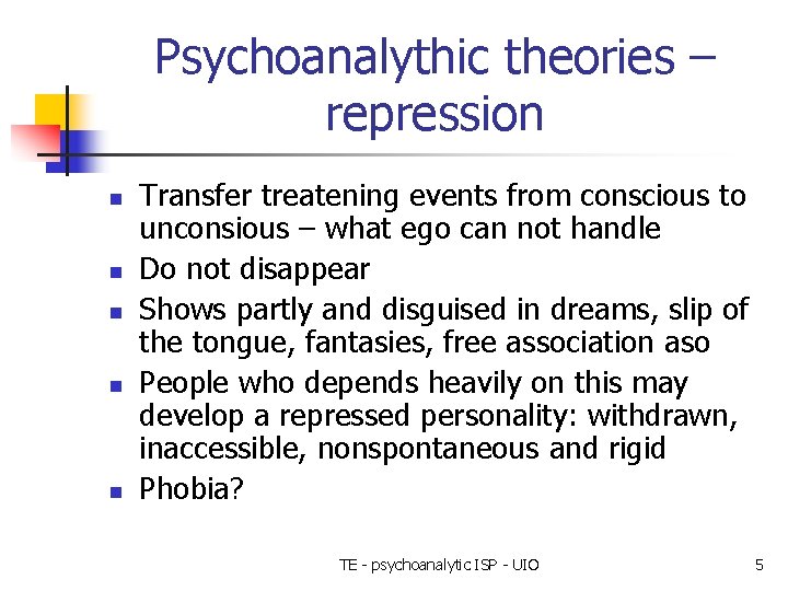 Psychoanalythic theories – repression n n Transfer treatening events from conscious to unconsious –