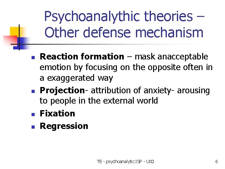 Psychoanalythic theories – Other defense mechanism n n Reaction formation – mask anacceptable emotion