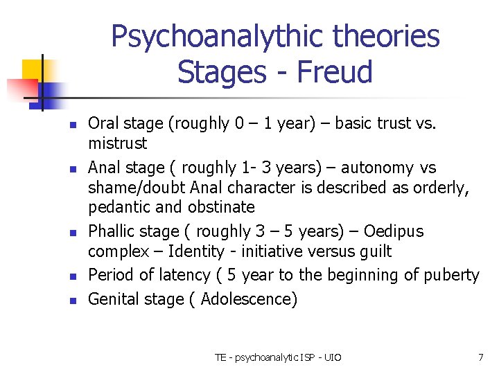 Psychoanalythic theories Stages - Freud n n n Oral stage (roughly 0 – 1