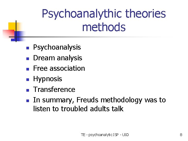 Psychoanalythic theories methods n n n Psychoanalysis Dream analysis Free association Hypnosis Transference In