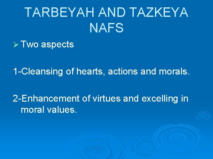 TARBEYAH AND TAZKEYA NAFS Ø Two aspects 1 -Cleansing of hearts, actions and morals.