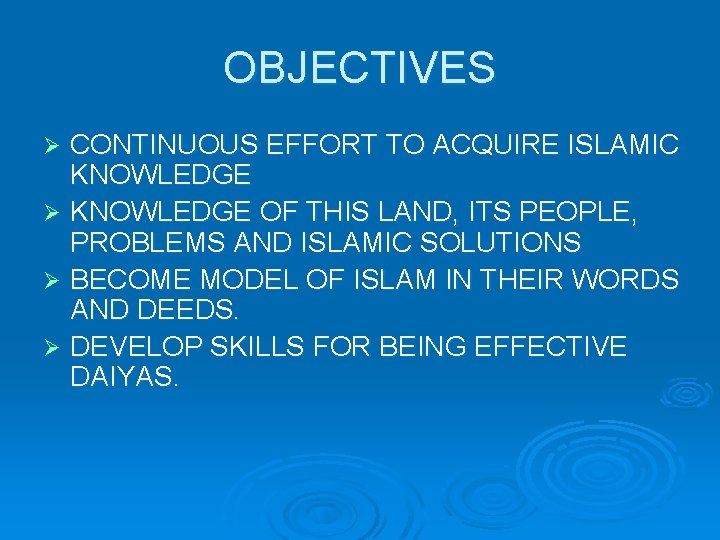 OBJECTIVES CONTINUOUS EFFORT TO ACQUIRE ISLAMIC KNOWLEDGE Ø KNOWLEDGE OF THIS LAND, ITS PEOPLE,