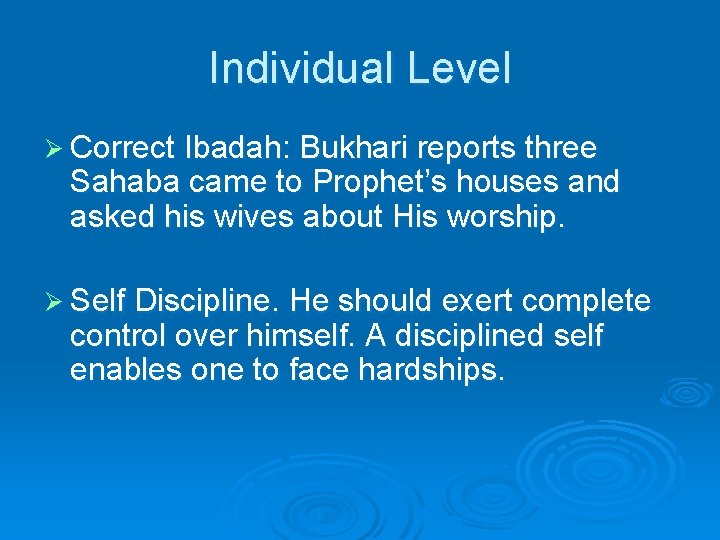 Individual Level Ø Correct Ibadah: Bukhari reports three Sahaba came to Prophet’s houses and