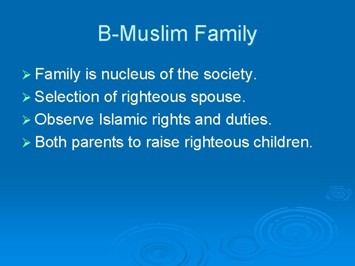 B-Muslim Family Ø Family is nucleus of the society. Ø Selection of righteous spouse.