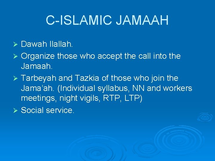 C-ISLAMIC JAMAAH Dawah Ilallah. Ø Organize those who accept the call into the Jamaah.