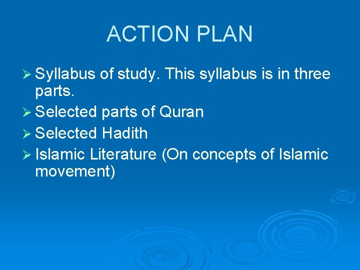 ACTION PLAN Ø Syllabus of study. This syllabus is in three parts. Ø Selected