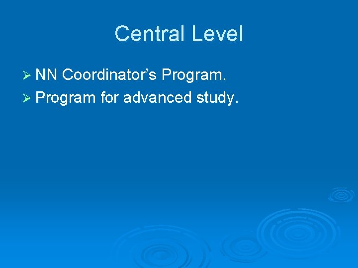 Central Level Ø NN Coordinator’s Program. Ø Program for advanced study. 