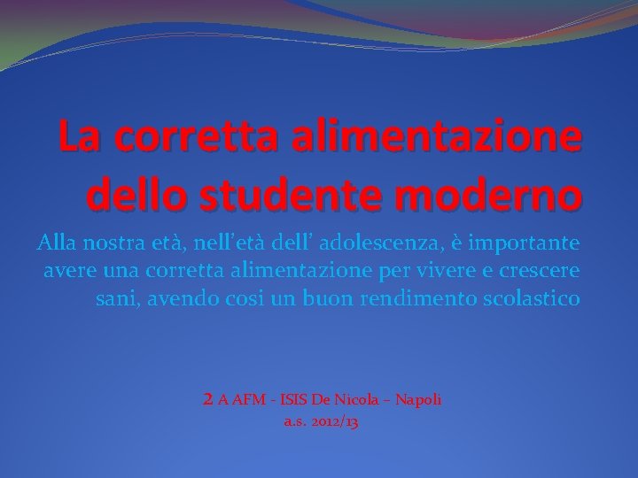 La corretta alimentazione dello studente moderno Alla nostra età, nell’età dell’ adolescenza, è importante