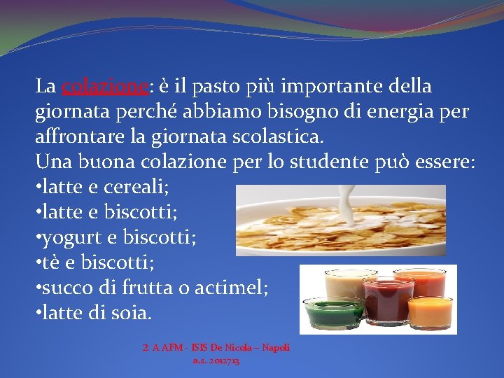 La colazione: è il pasto più importante della giornata perché abbiamo bisogno di energia
