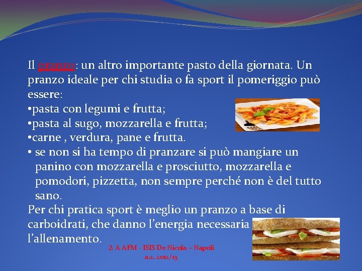 Il pranzo: un altro importante pasto della giornata. Un pranzo ideale per chi studia