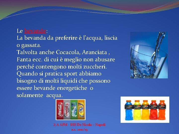 Le bevande: La bevanda da preferire è l’acqua, liscia o gassata. Talvolta anche Cocacola,