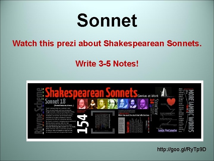 Sonnet Watch this prezi about Shakespearean Sonnets. Write 3 -5 Notes! http: //goo. gl/Ry. Sonnet Watch this prezi about Shakespearean Sonnets. Write 3 -5 Notes! http: //goo. gl/Ry.