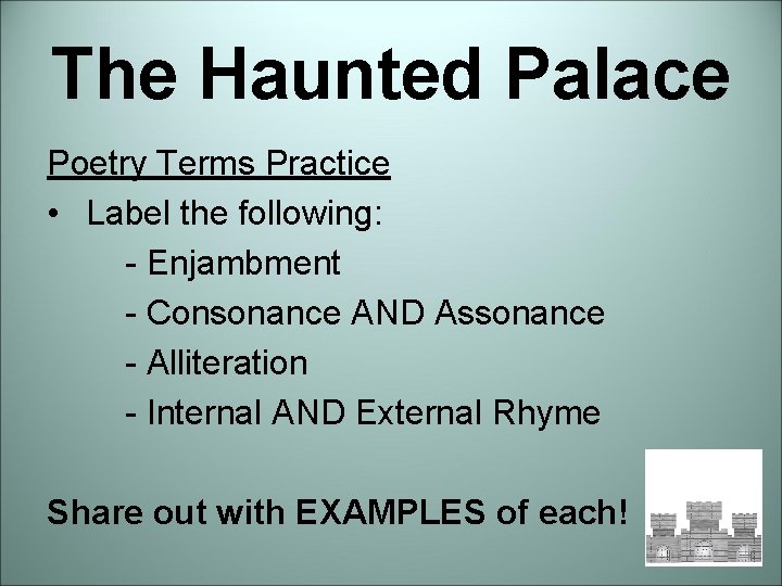 The Haunted Palace Poetry Terms Practice • Label the following: - Enjambment - Consonance The Haunted Palace Poetry Terms Practice • Label the following: - Enjambment - Consonance