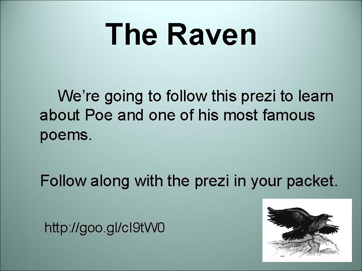 The Raven We’re going to follow this prezi to learn about Poe and one The Raven We’re going to follow this prezi to learn about Poe and one