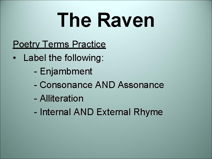 The Raven Poetry Terms Practice • Label the following: - Enjambment - Consonance AND The Raven Poetry Terms Practice • Label the following: - Enjambment - Consonance AND