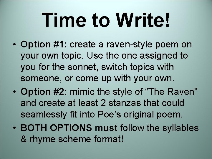 Time to Write! • Option #1: create a raven-style poem on your own topic. Time to Write! • Option #1: create a raven-style poem on your own topic.